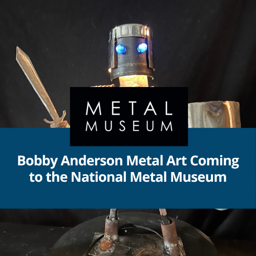 Bobby Anderson Metal Art Coming to the National Metal Museum